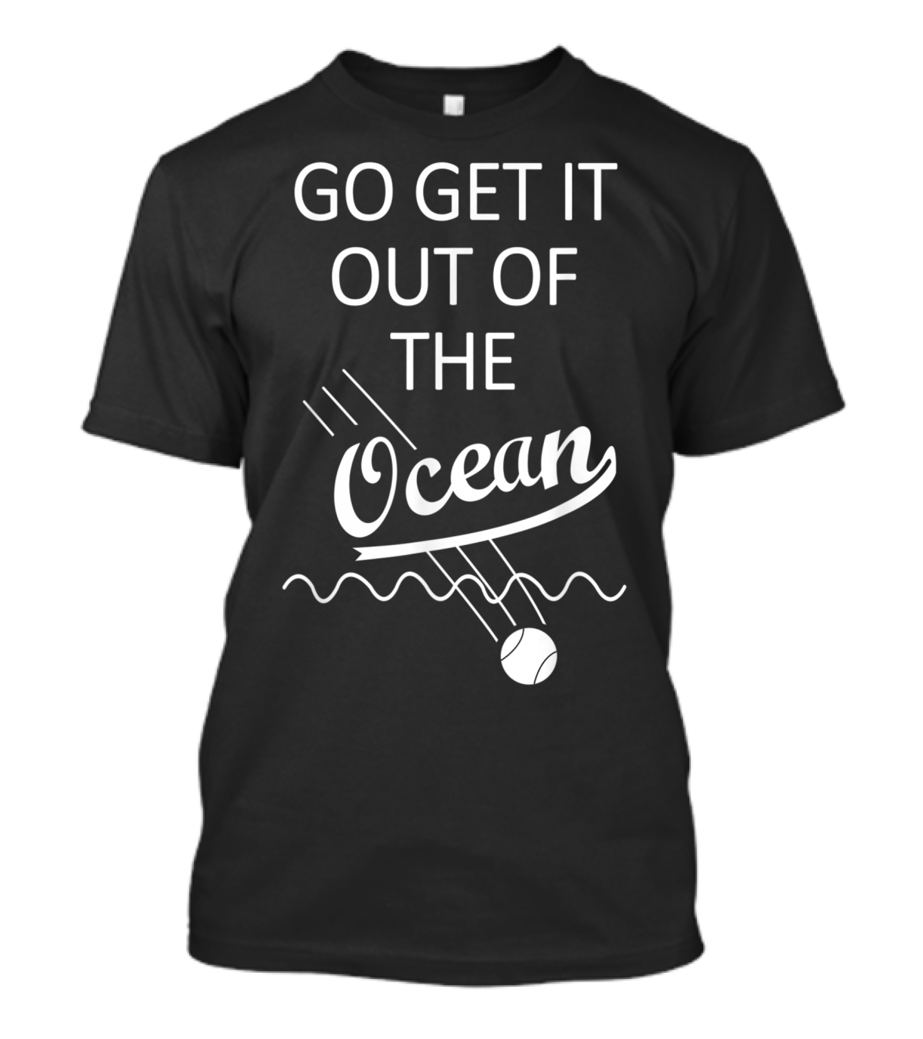 Go Get It Out Of The Ocean Baseball Splash Iconic Phrase T-Shirt