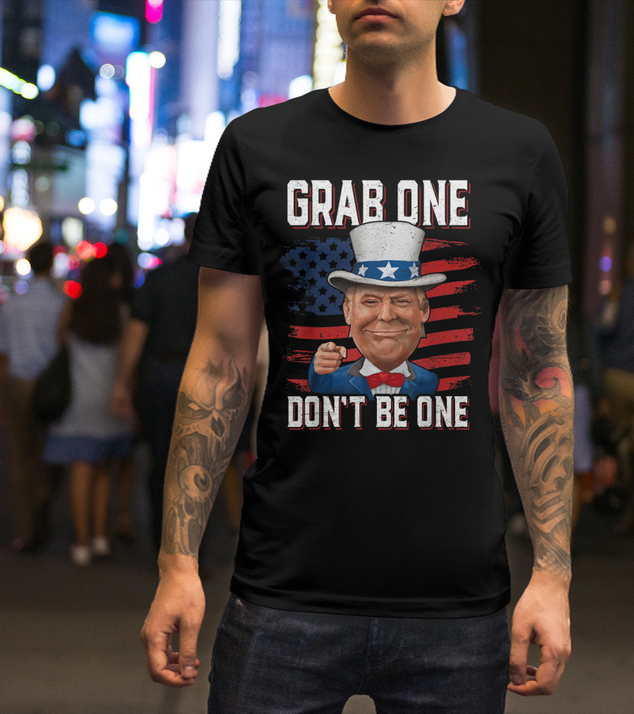 Grab One Don't Be One Uncle Trump American Flag Hat Suit T-Shirt