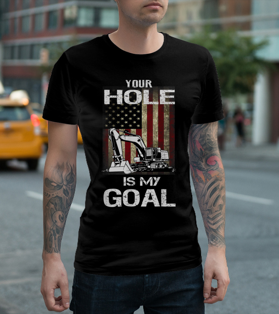 Heavy Equipment Operator Your Hole Is My Goal American Flag Excavator T-Shirt