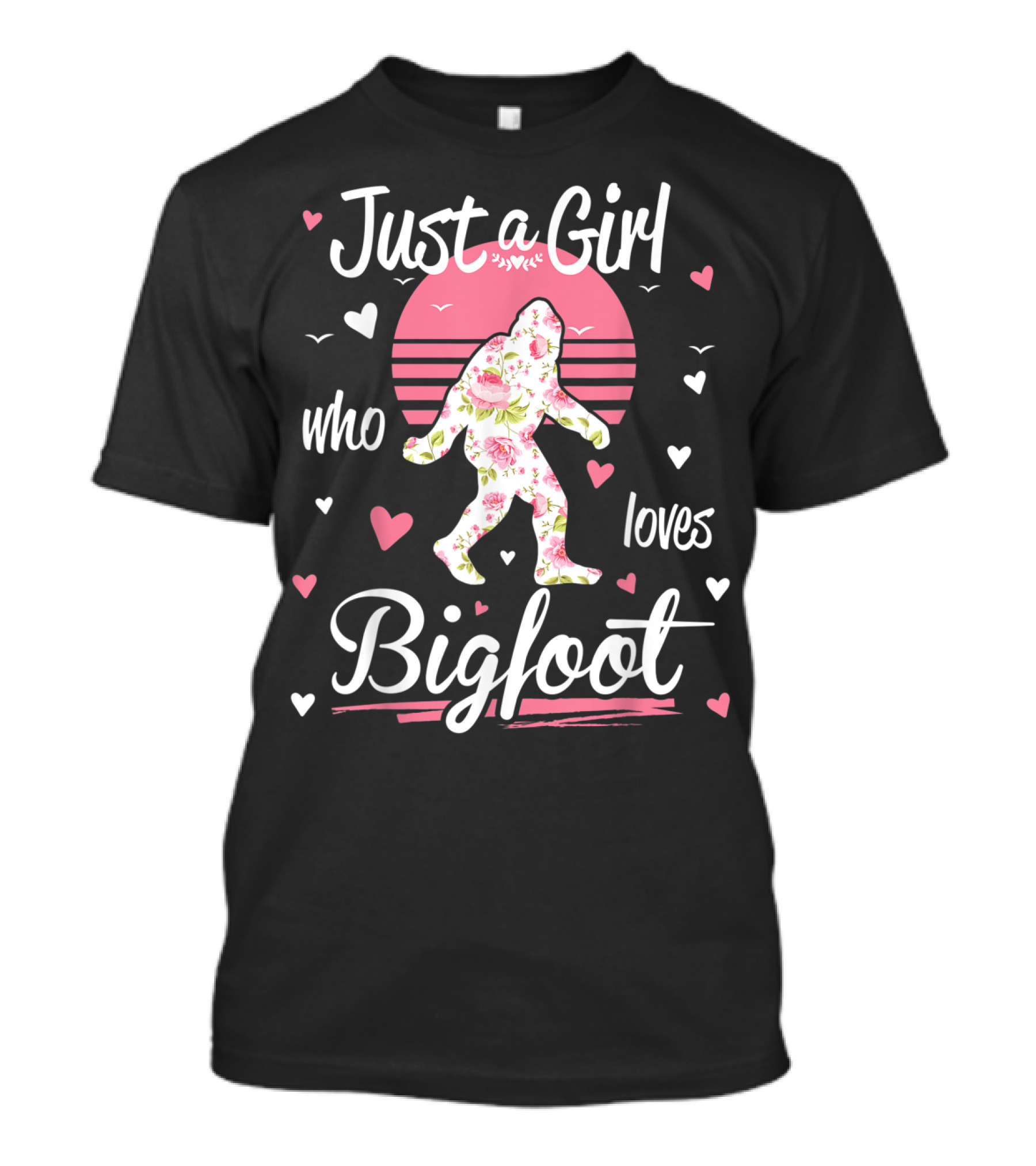 Just A Girl Who Loves Bigfoot With Floral Pattern Hearts And Sunset T-Shirt