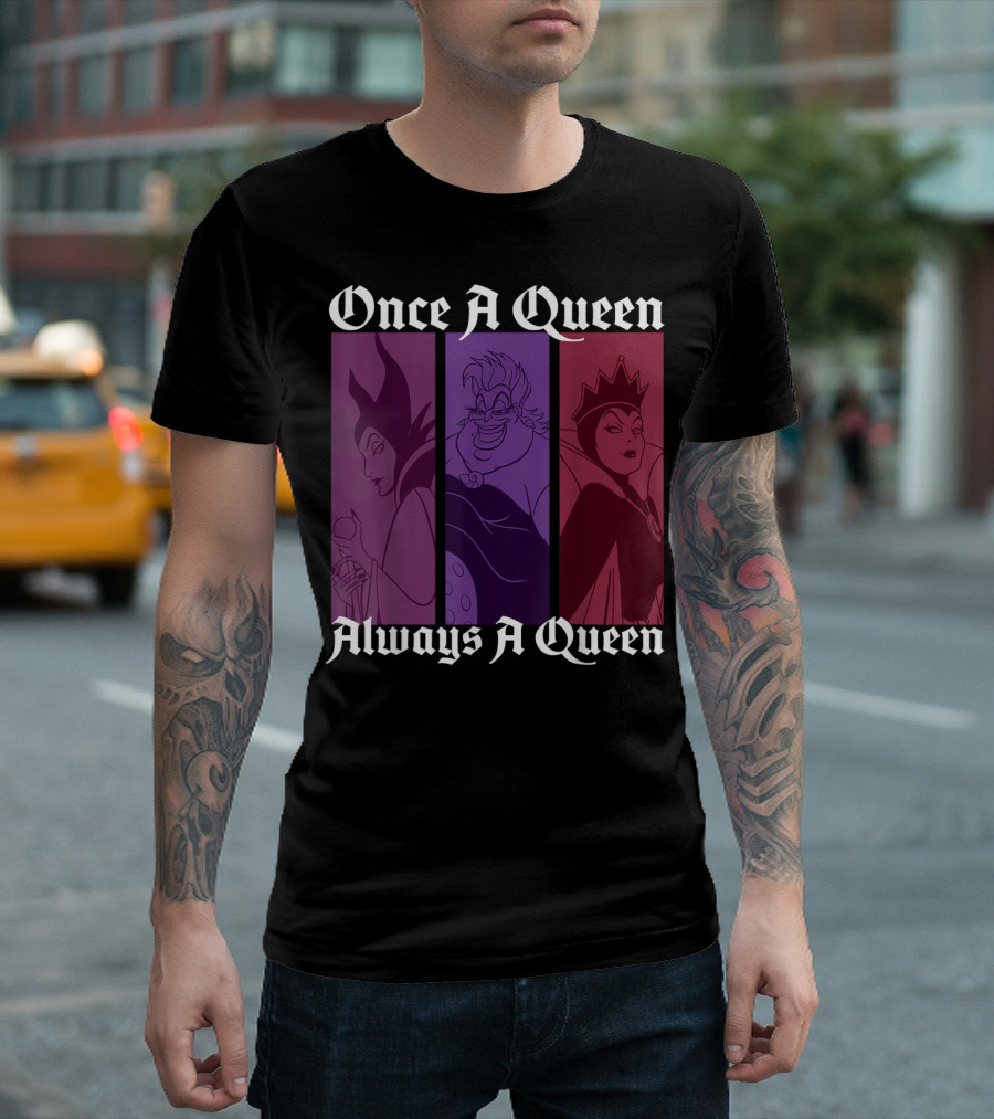 Once A Queen Always A Queen Disney Villains Maleficent Ursula Evil Queen T-Shirt