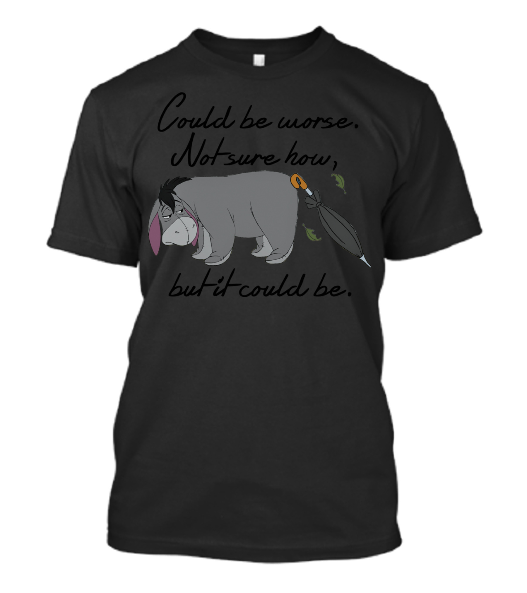 Disney Winnie The Pooh Eeyore Could Be Worse Not Sure How But It Could Be T-Shirt