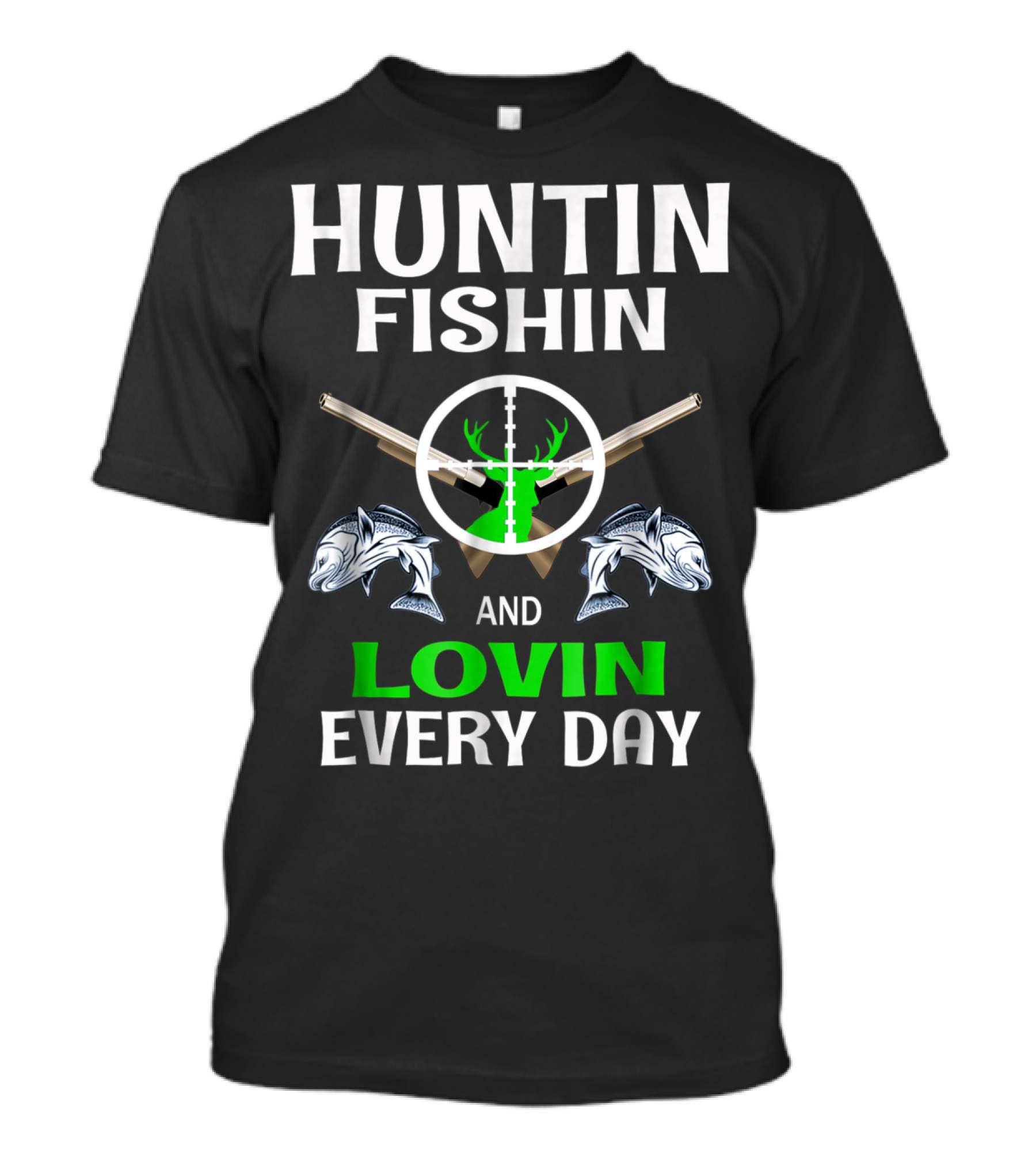 Huntin Fishin And Lovin Every Day Deer Antler Fish Guns T-Shirt