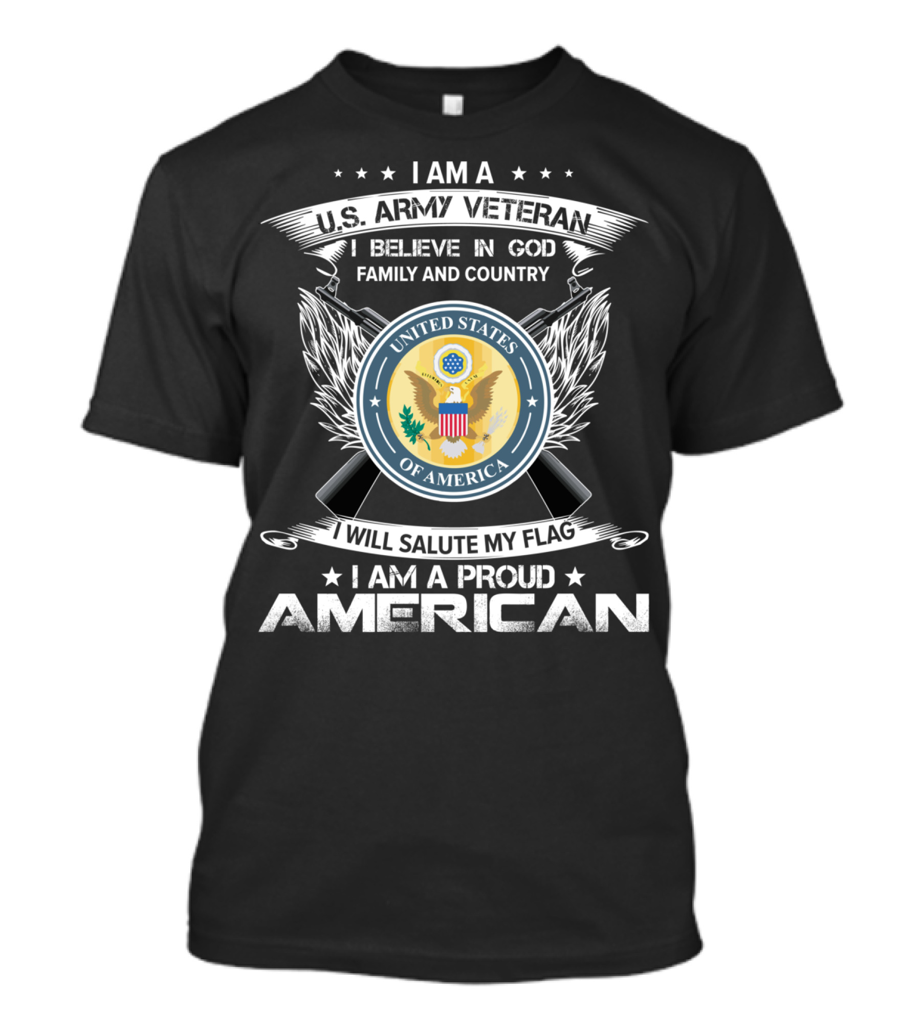 I Am A U.S. Army Veteran I Believe In God Family And Country United States Of America I Will Salute My Flag I Am A Proud American T-Shirt
