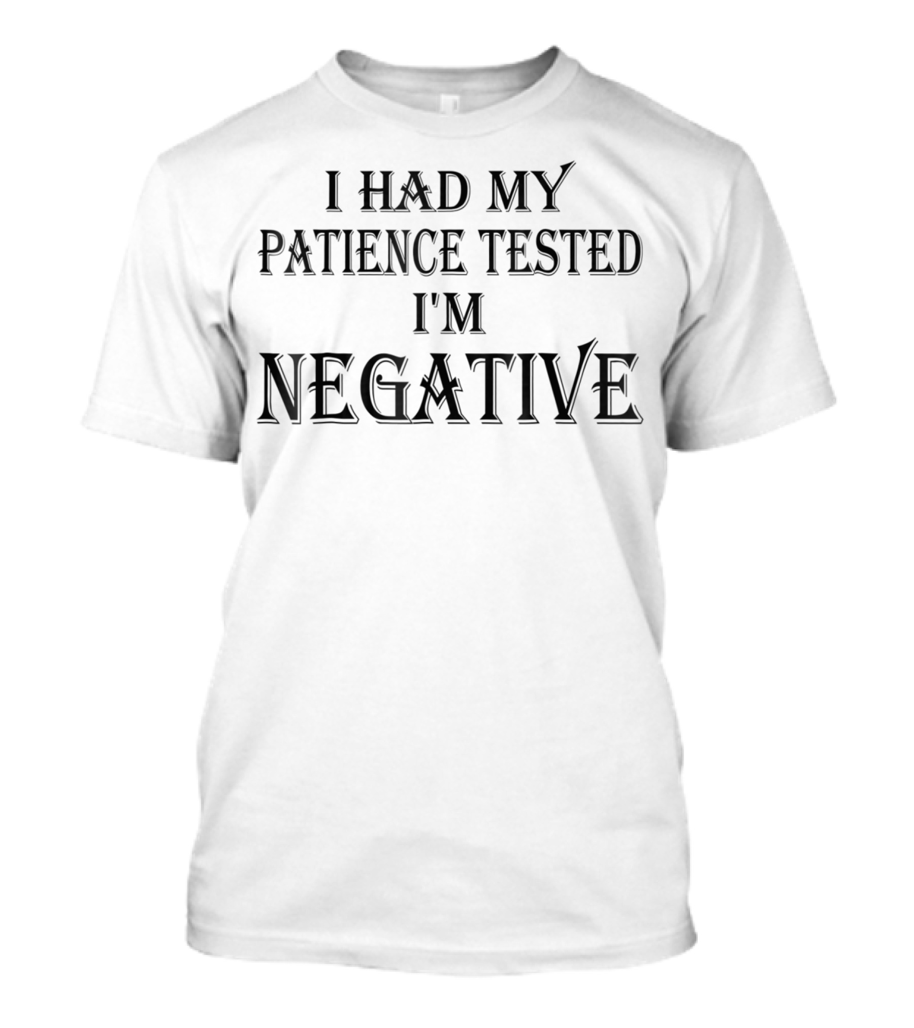 I Had My Patience Tested I'm Negative T-Shirt