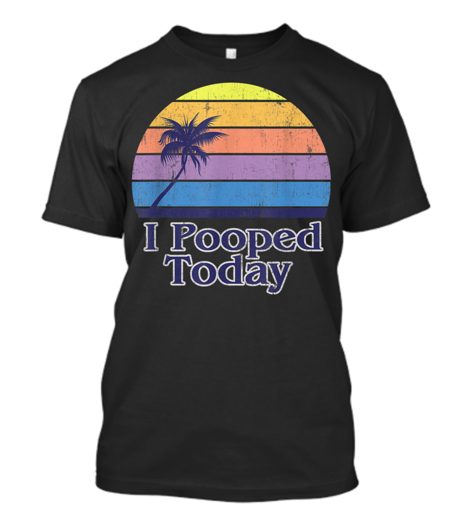 I Pooped Today Vintage Californian Beach Palm Sunset T-Shirt