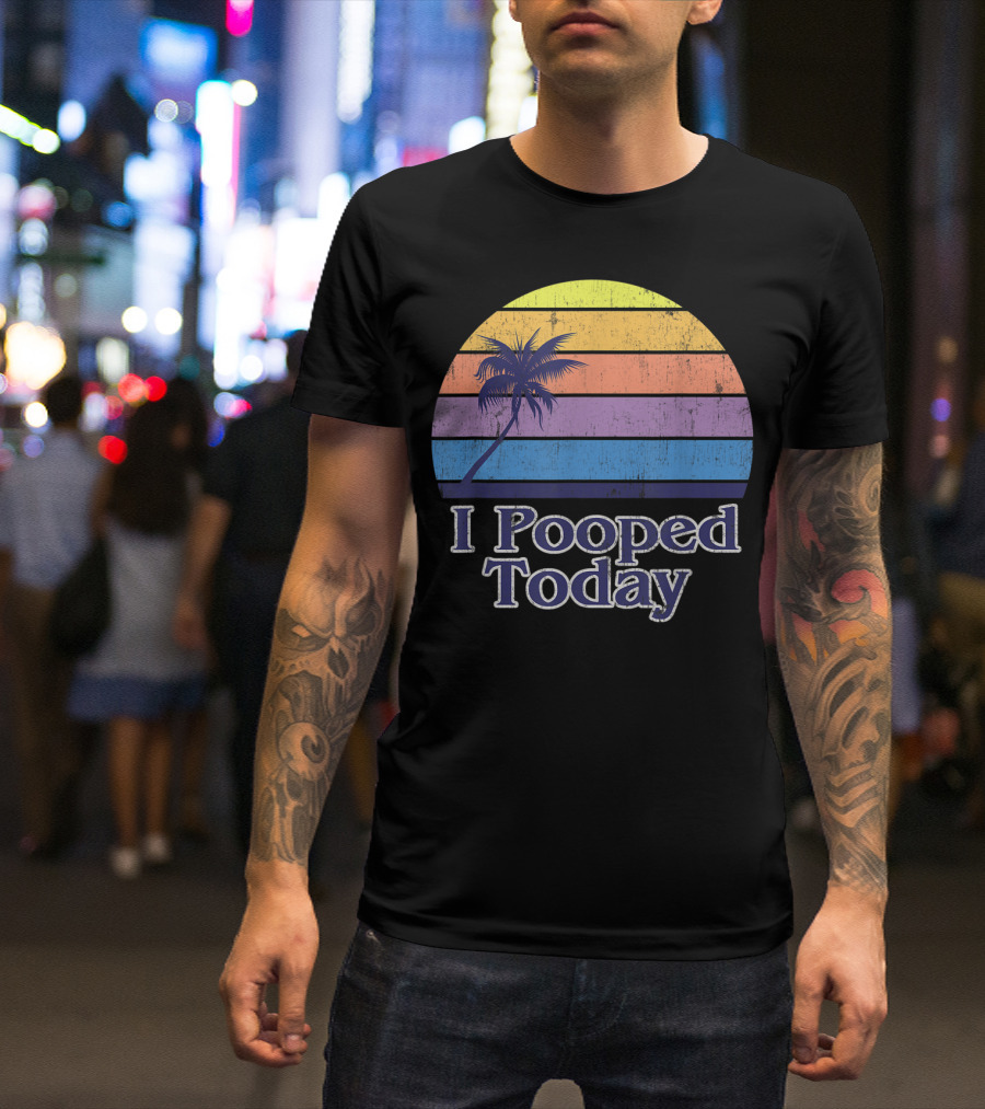 I Pooped Today Vintage Californian Beach Palm Sunset T-Shirt