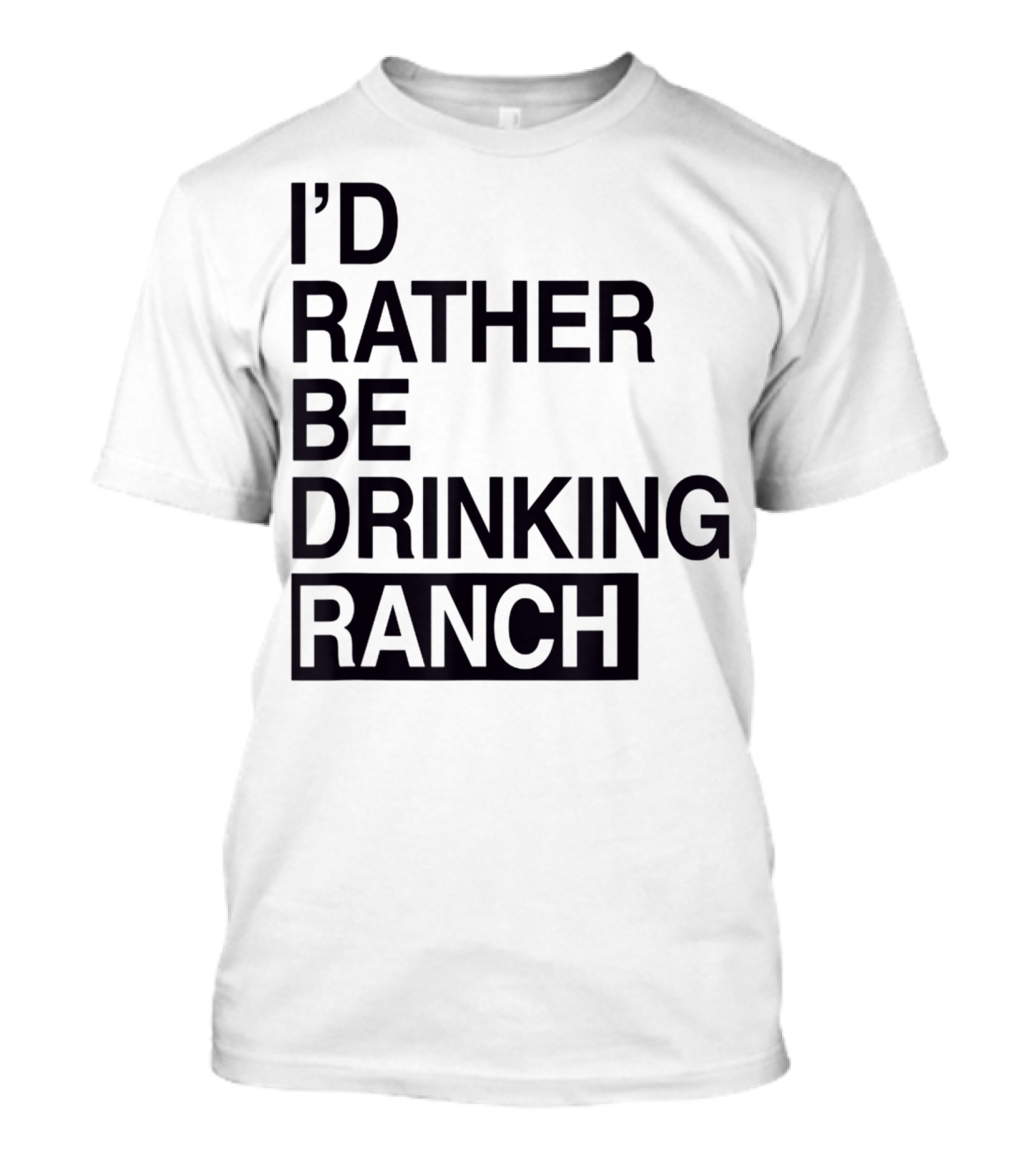 I'd Rather Be Drinking Ranch T-Shirt