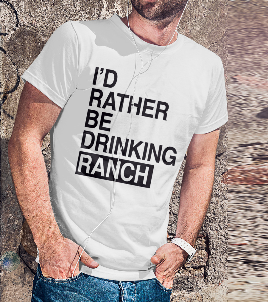 I'd Rather Be Drinking Ranch T-Shirt