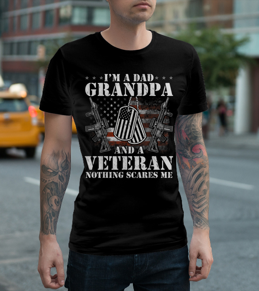 I'm A Dad Grandpa And A Veteran Nothing Scares Me T-Shirt