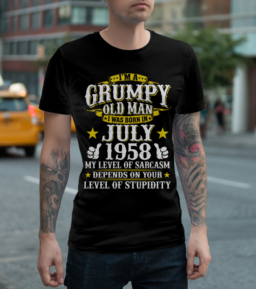 I'm A Grumpy Old Man I Was Born In July 1958 My Level Of Sarcasm Depends On Your Level Of Stupidity T-Shirt