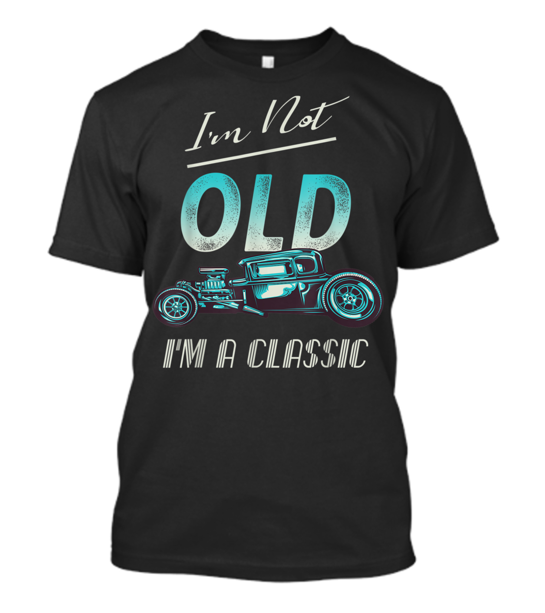 I'm Not Old I'm A Classic Vintage Hot Rod T-Shirt