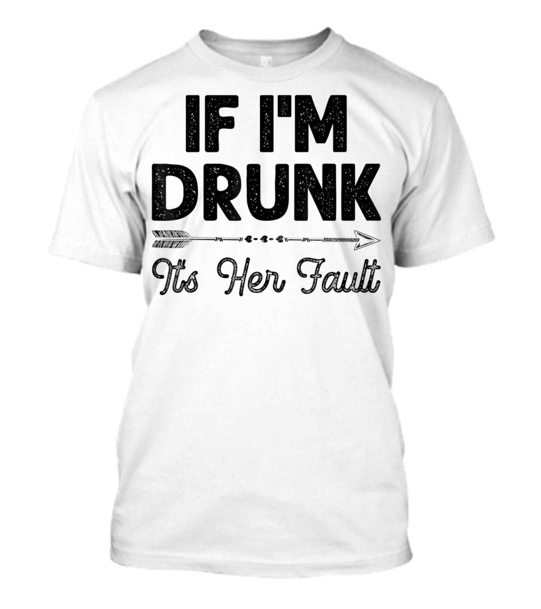 If I'm Drunk It's Her Fault Arrow Drinking Buddy T-Shirt