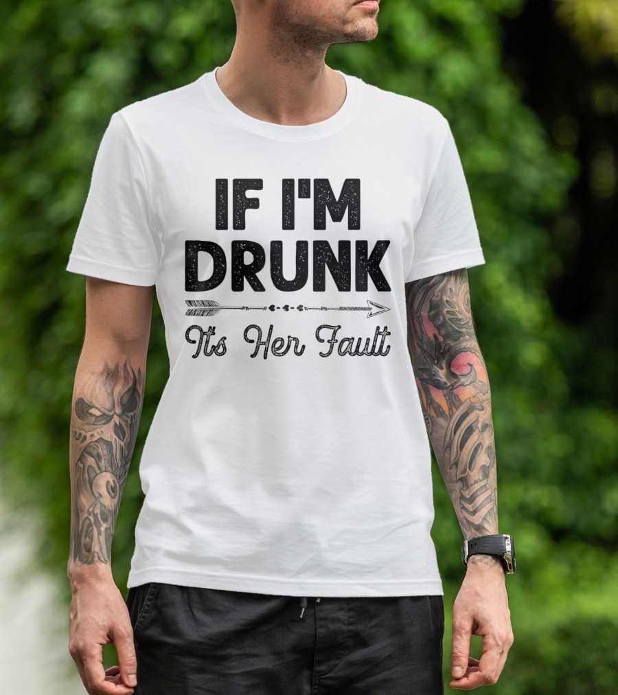If I'm Drunk It's Her Fault Arrow Drinking Buddy T-Shirt