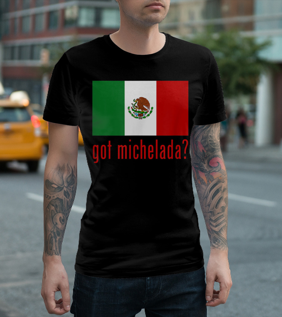 Got Michelada Mexican Flag T-Shirt