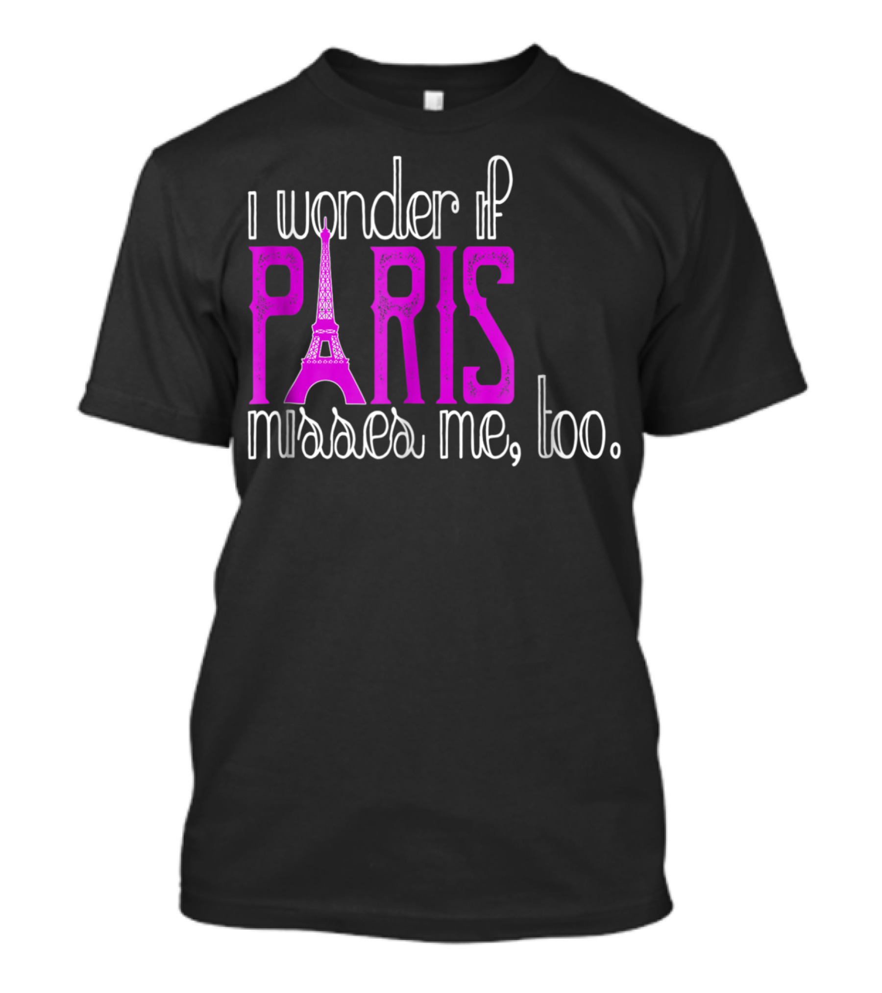 I Wonder If Paris Misses Me Too Eiffel T-Shirt