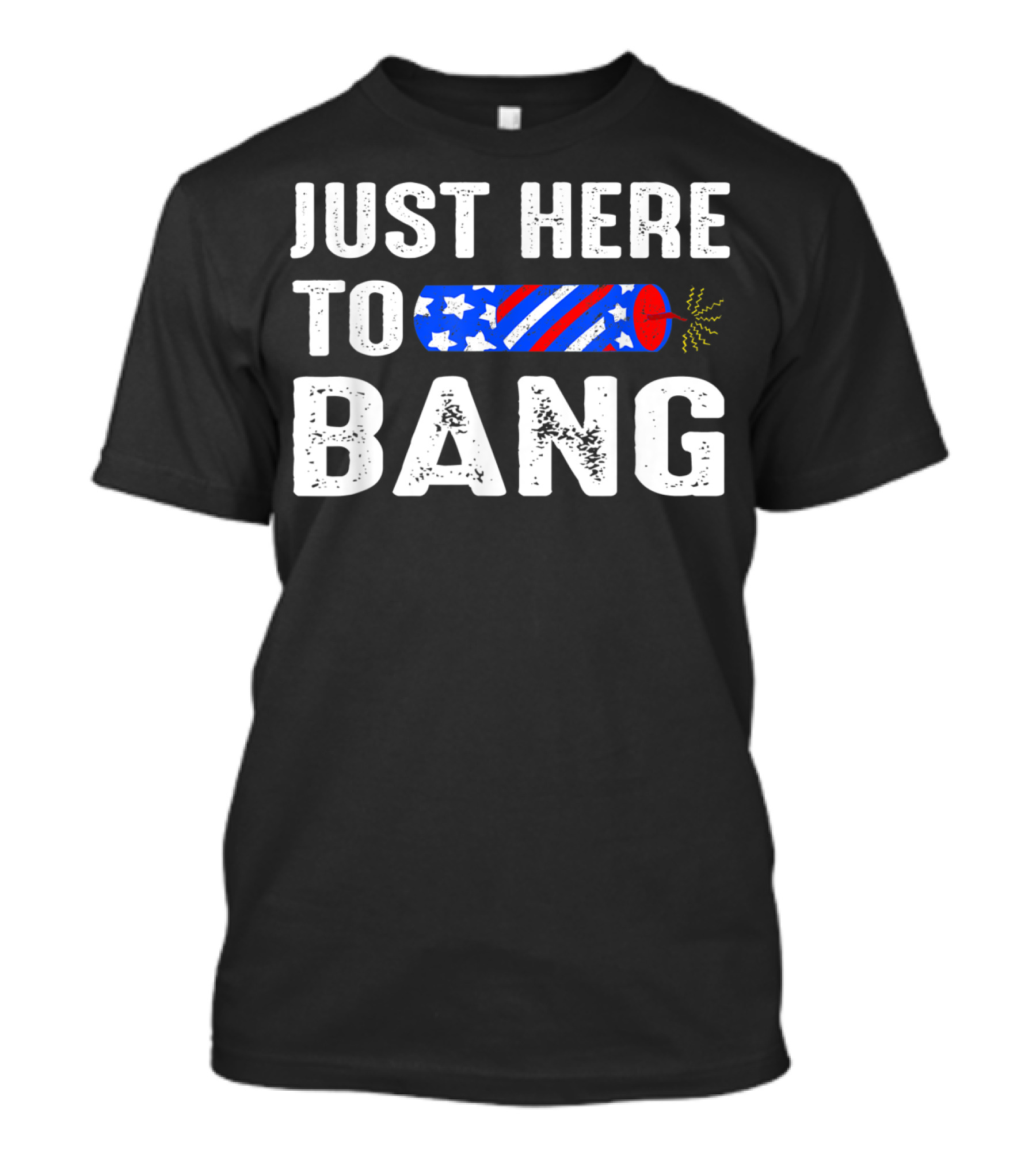Just Here To Bang Funny Fireworks 4th Of July Pun T-Shirt