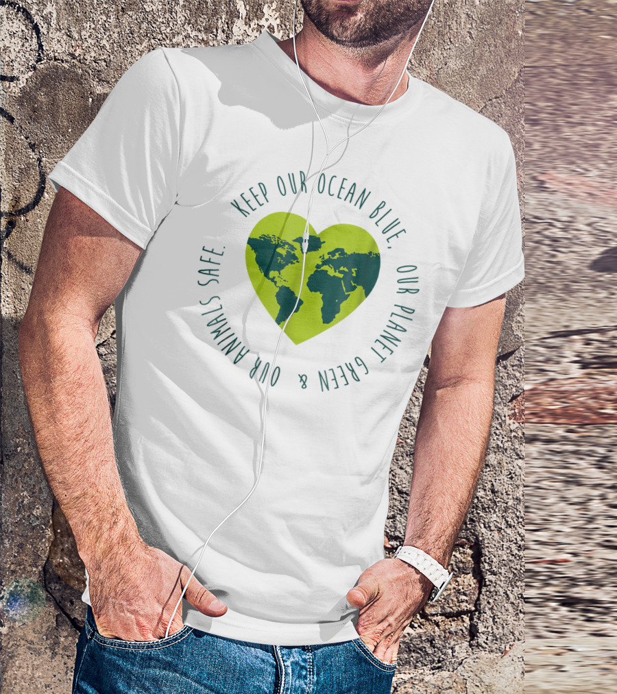 Keep Our Ocean Blue Our Planet Green And Our Animals Safe T-Shirt