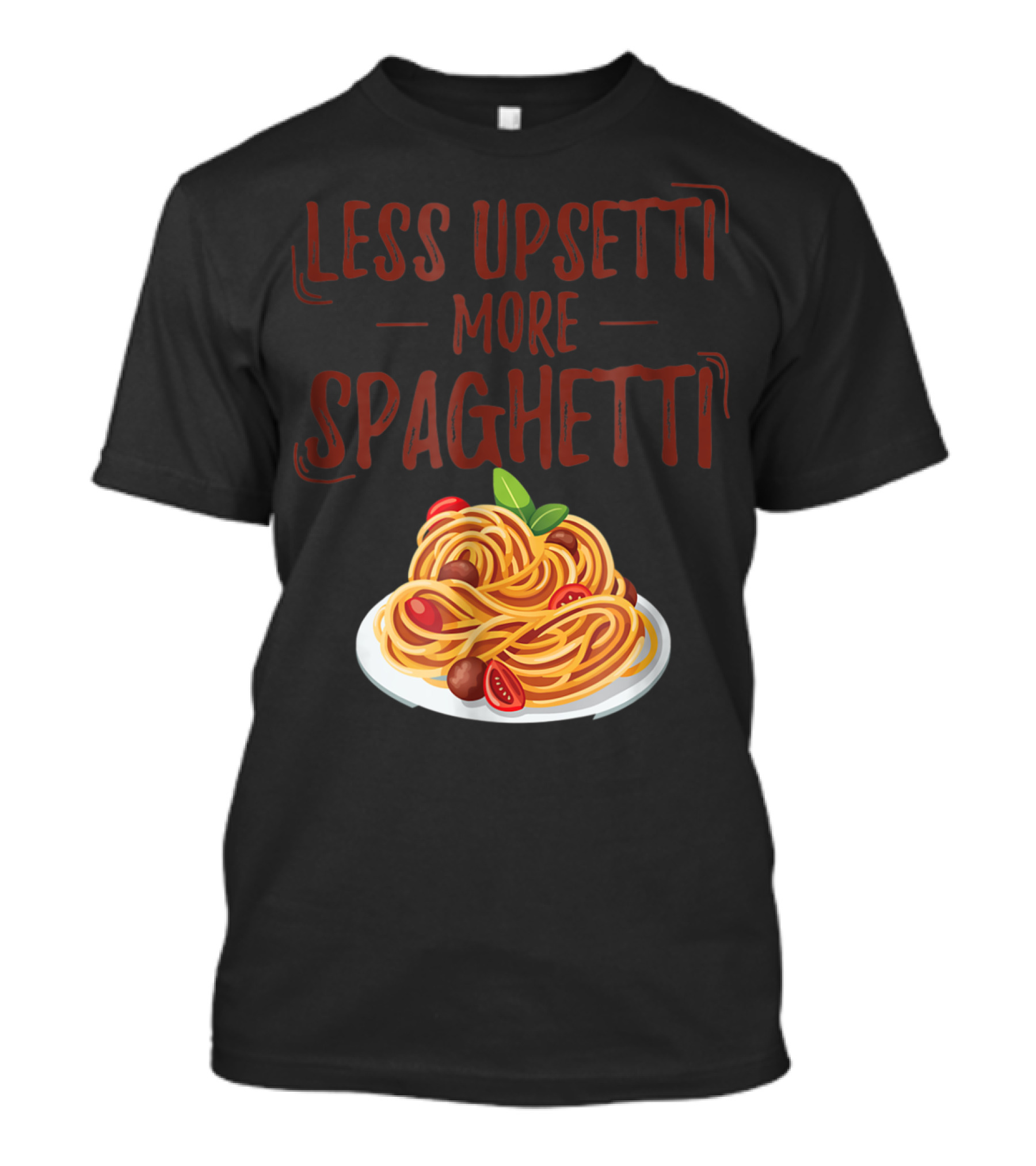 Less Upsetti More Spaghetti Pasta Lover Plate With Tomatoes And Basil T-Shirt