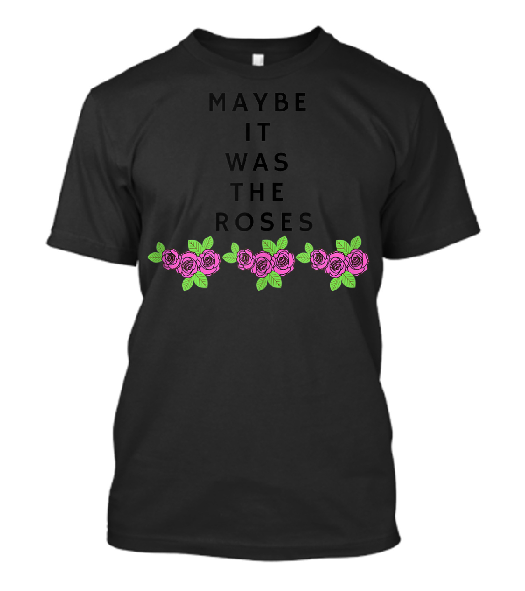 Maybe It Was The Roses Dead Roses T-Shirt
