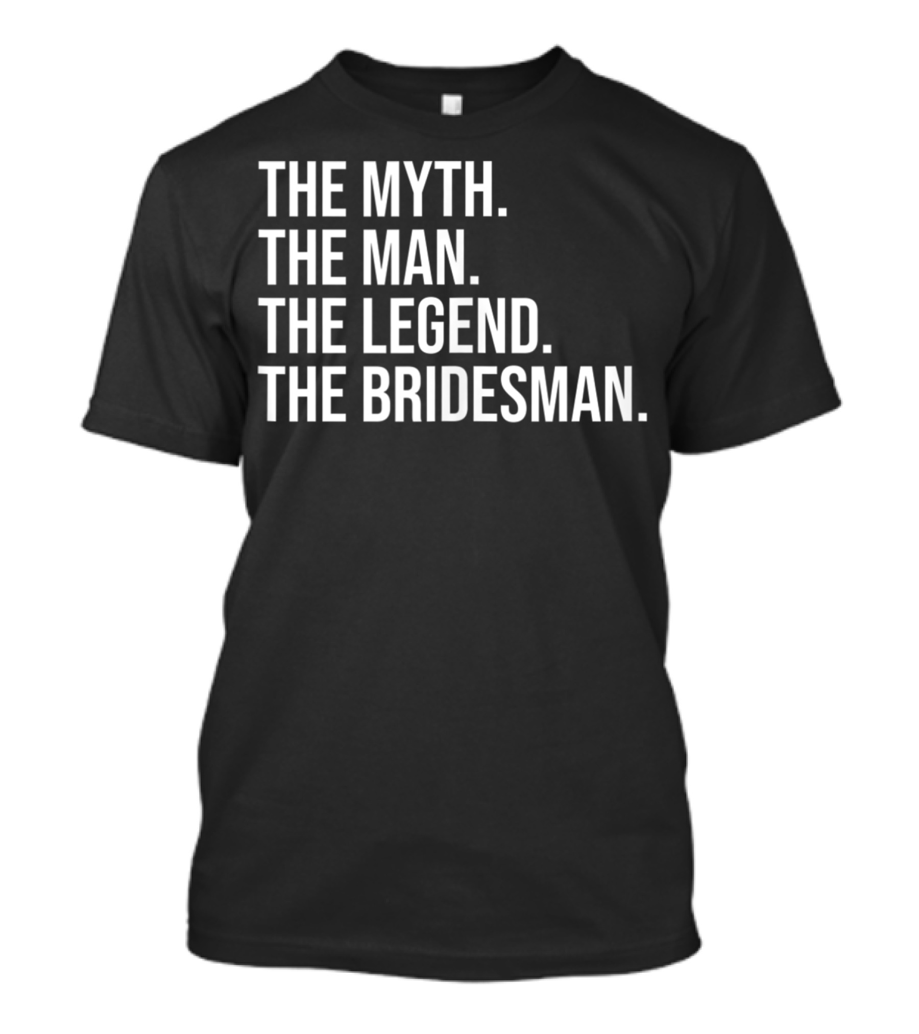 The Myth The Man The Legend The Bridesman T-Shirt