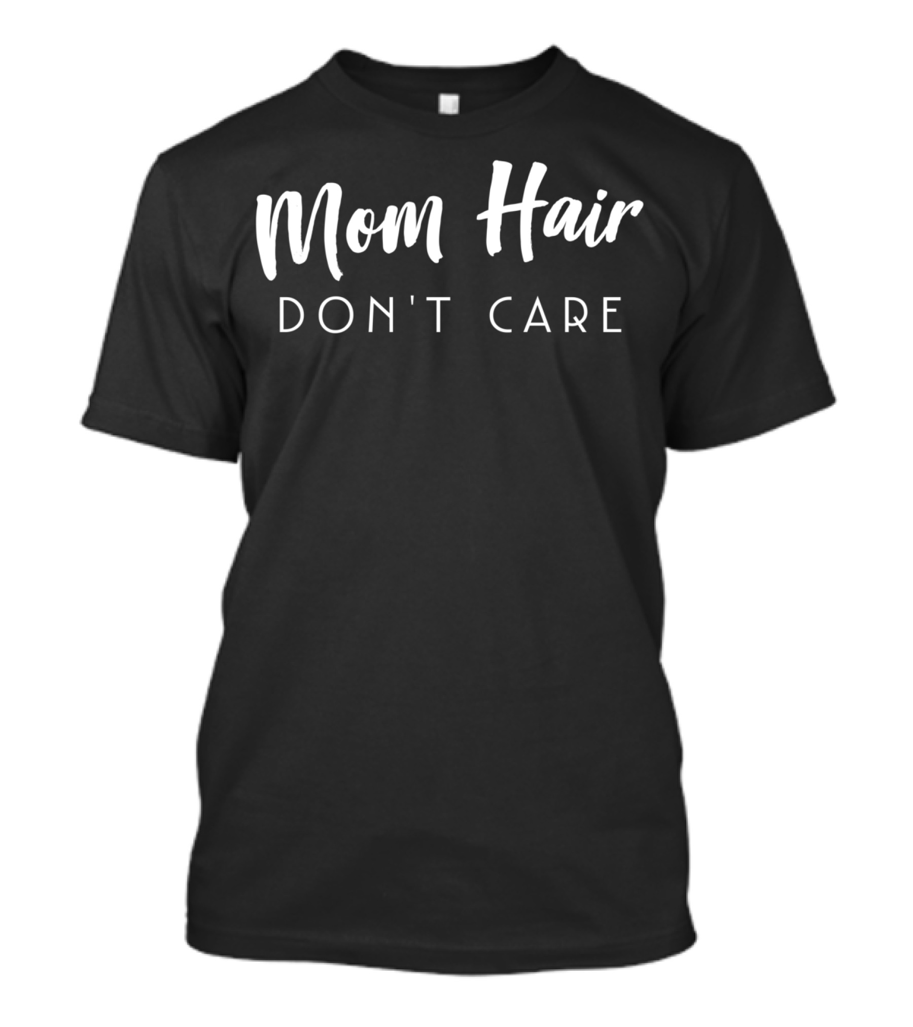 Mom Hair Don't Care T-Shirt