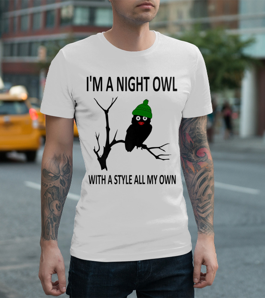 I'm a Night Owl With a Style All My Own T-Shirt