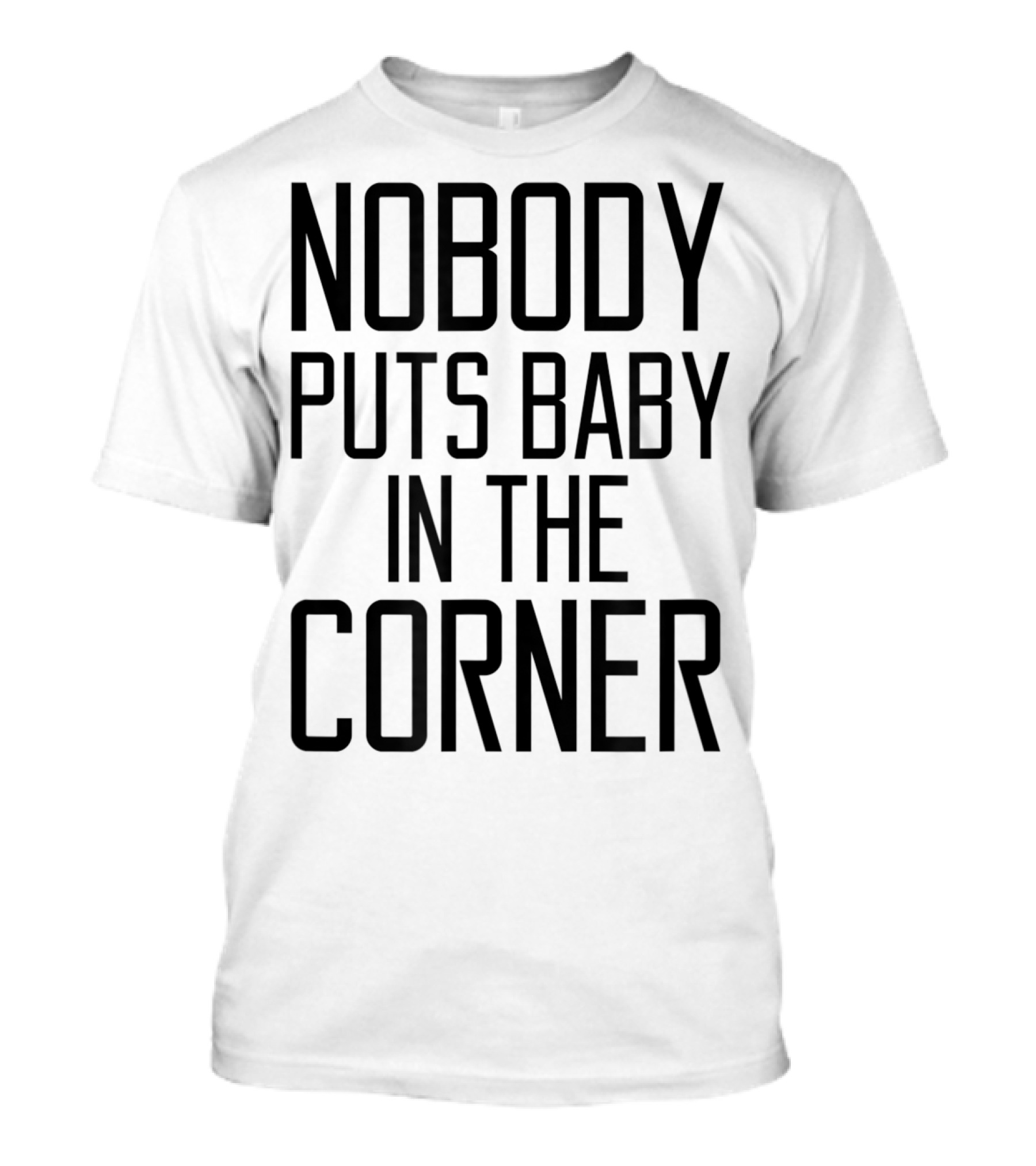 Dirty Dancing Quote Nobody Puts Baby In The Corner T-Shirt