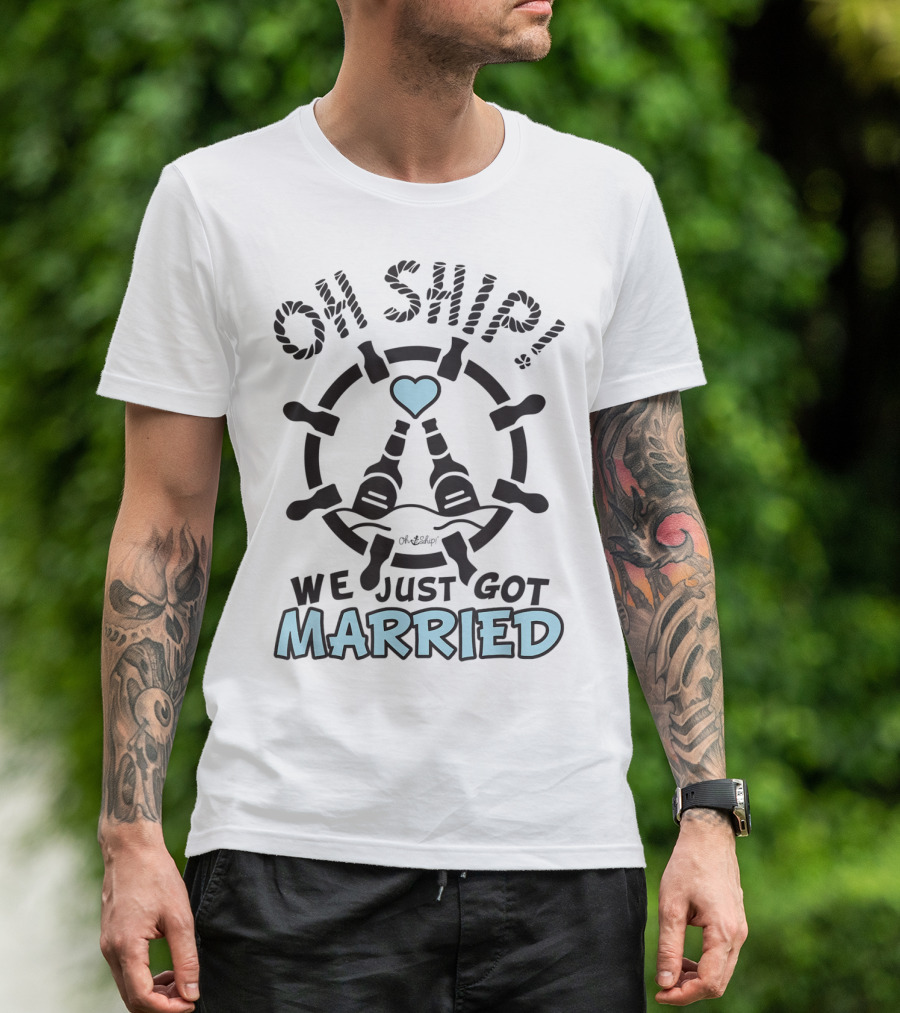 Oh Ship We Just Got Married With Heart And Ship Wheel T-Shirt