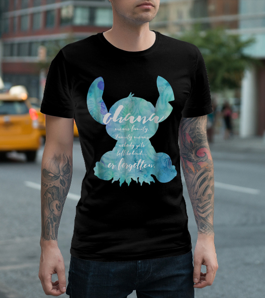Ohana Means Family Nobody Gets Left Behind Or Forgotten T-Shirt