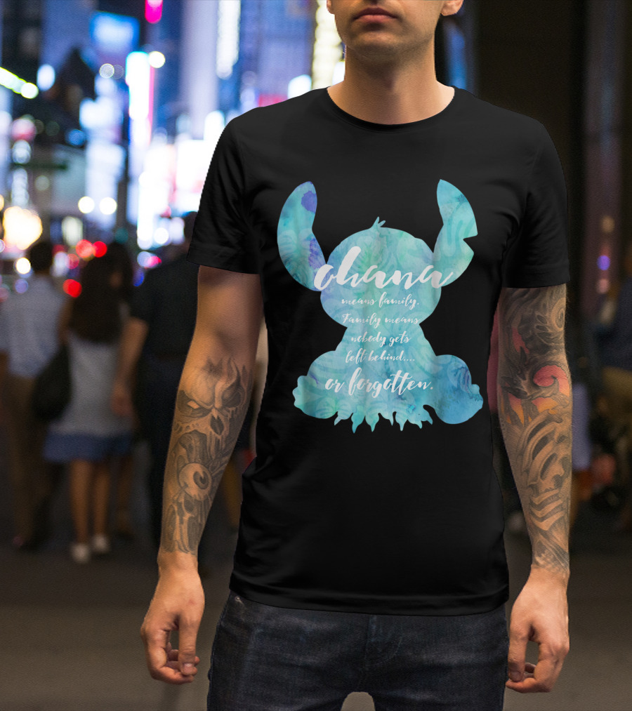 Ohana Means Family Nobody Gets Left Behind Or Forgotten T-Shirt