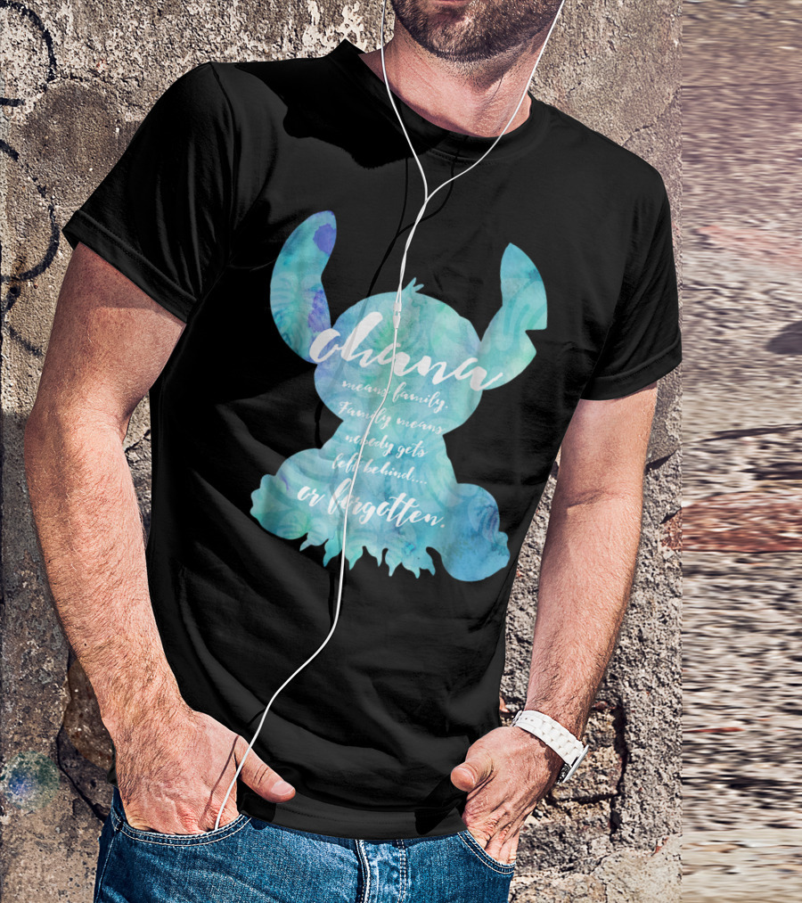 Ohana Means Family Nobody Gets Left Behind Or Forgotten T-Shirt