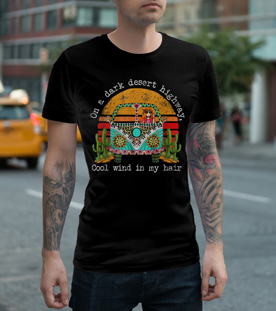 On A Dark Desert Highway Cool Wind In My Hair Sunset Hippie Van Cactus T-Shirt