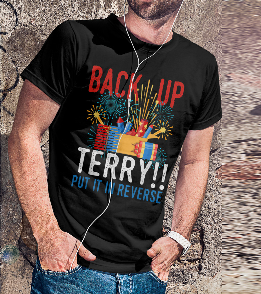 Back Up Terry Put It In Reverse 4th Of July Firework Display T-Shirt