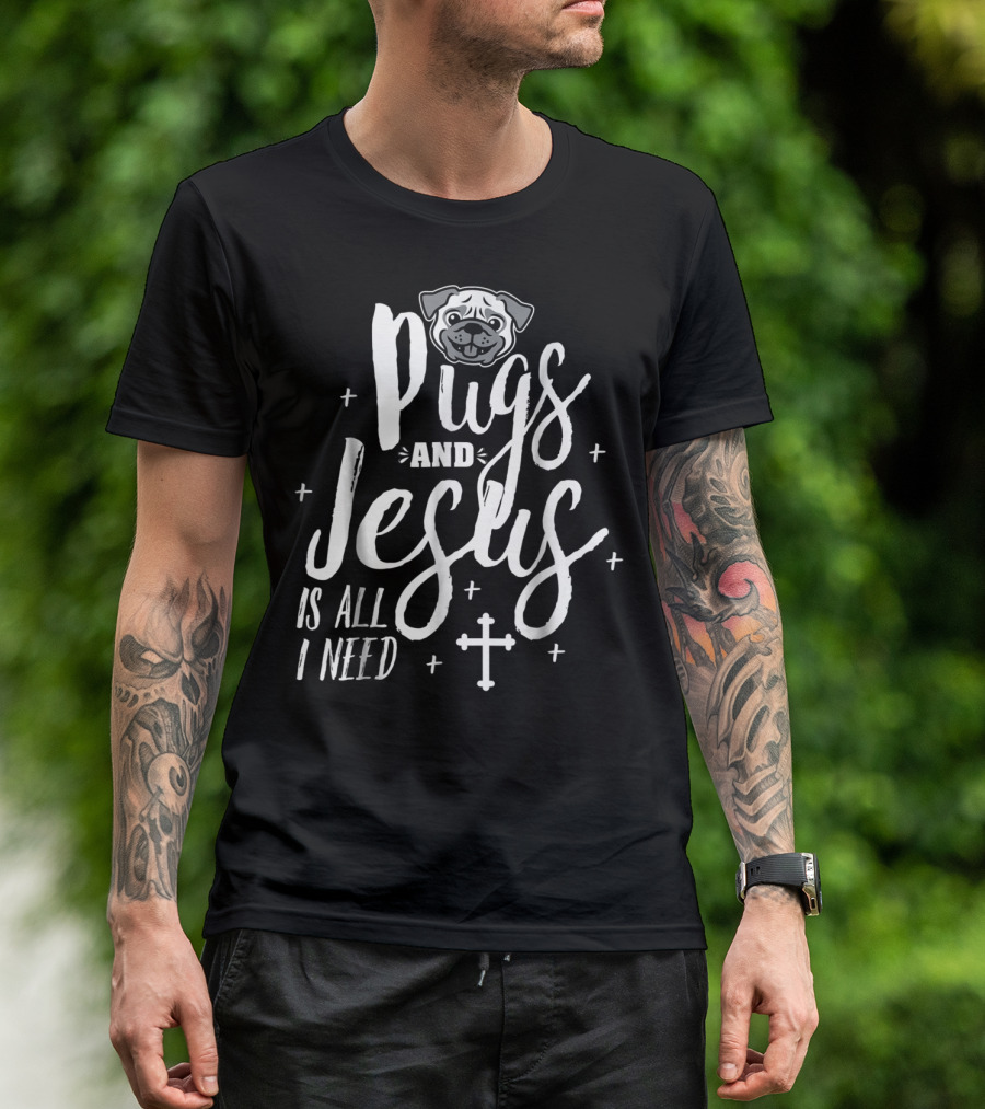Pugs And Jesus Is All I Need Funny Pug Cross T-Shirt