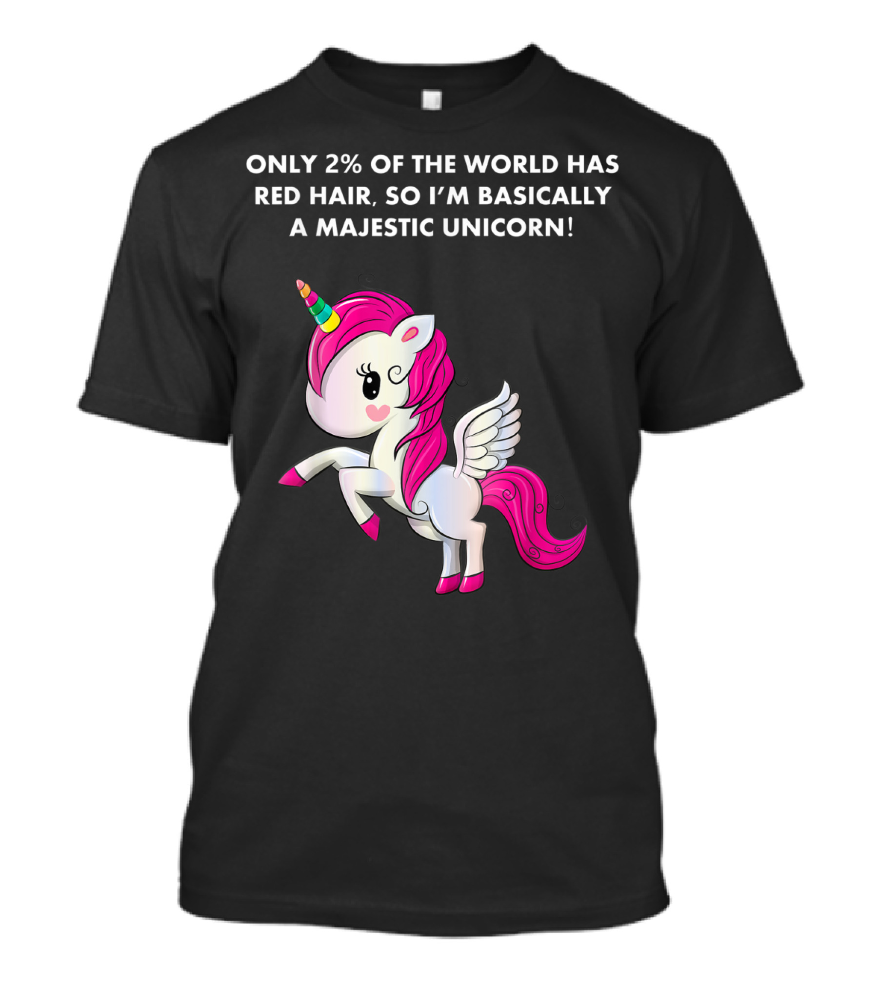 Only 2% Of The World Has Red Hair So I'm Basically A Majestic Unicorn T-Shirt