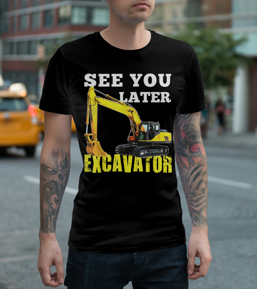 See You Later Excavator Funny Toddler Boy Construction T-Shirt