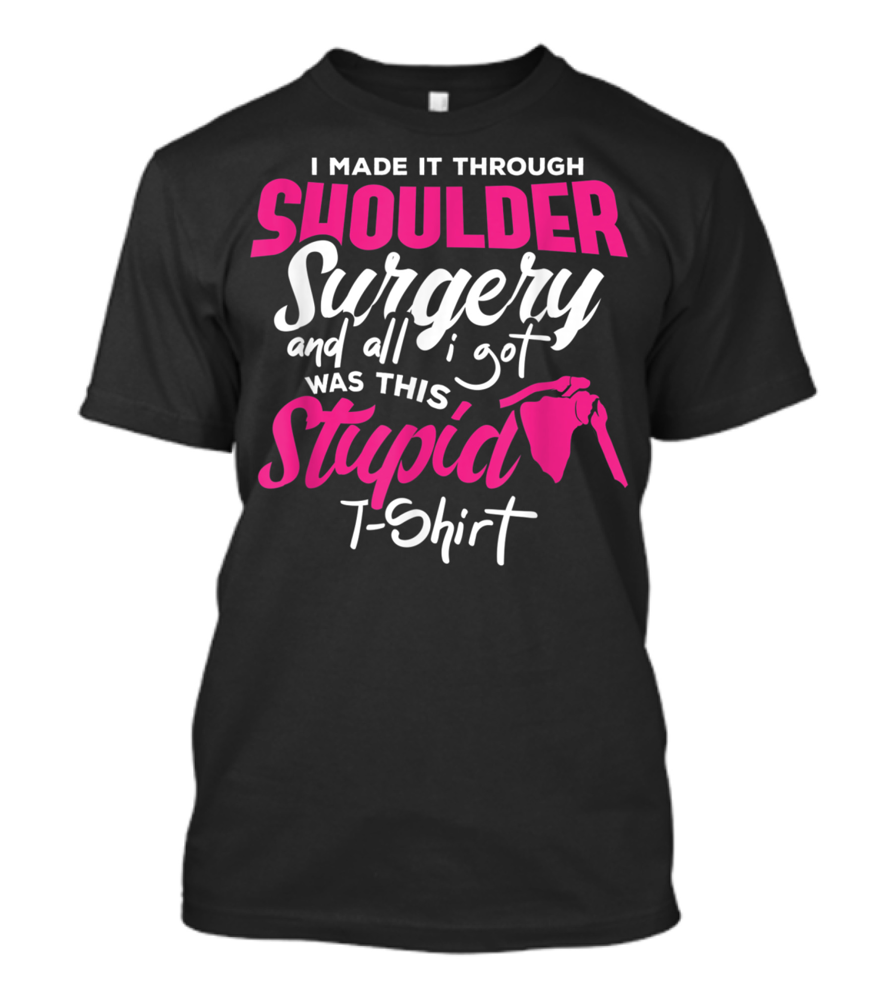 I Made It Through Shoulder Surgery And All I Got Was This Stupid T-Shirt