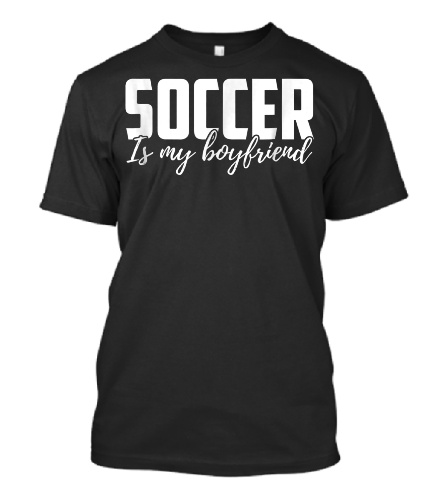 Soccer Is My Boyfriend T-Shirt