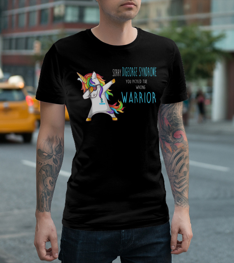 Sorry Digeorge Syndrome You Picked The Wrong Warrior Unicorn T-Shirt
