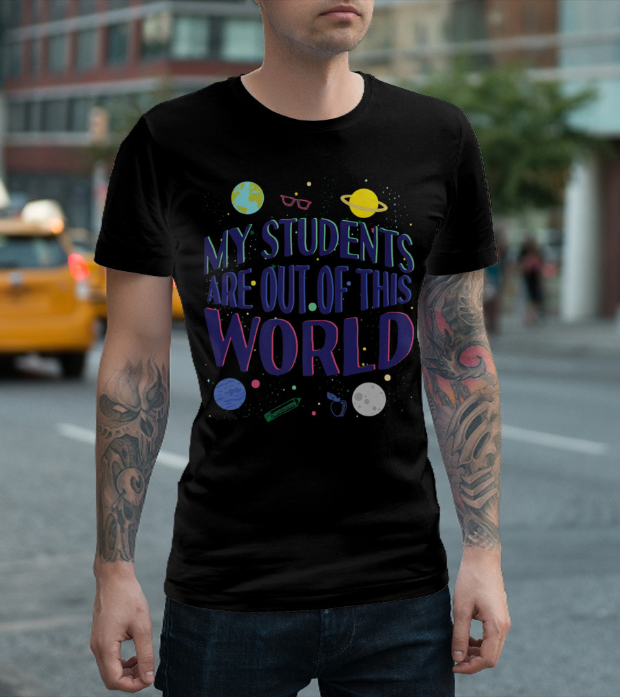 Teacher My Students Are Out Of This World Planets Stars Space T-Shirt