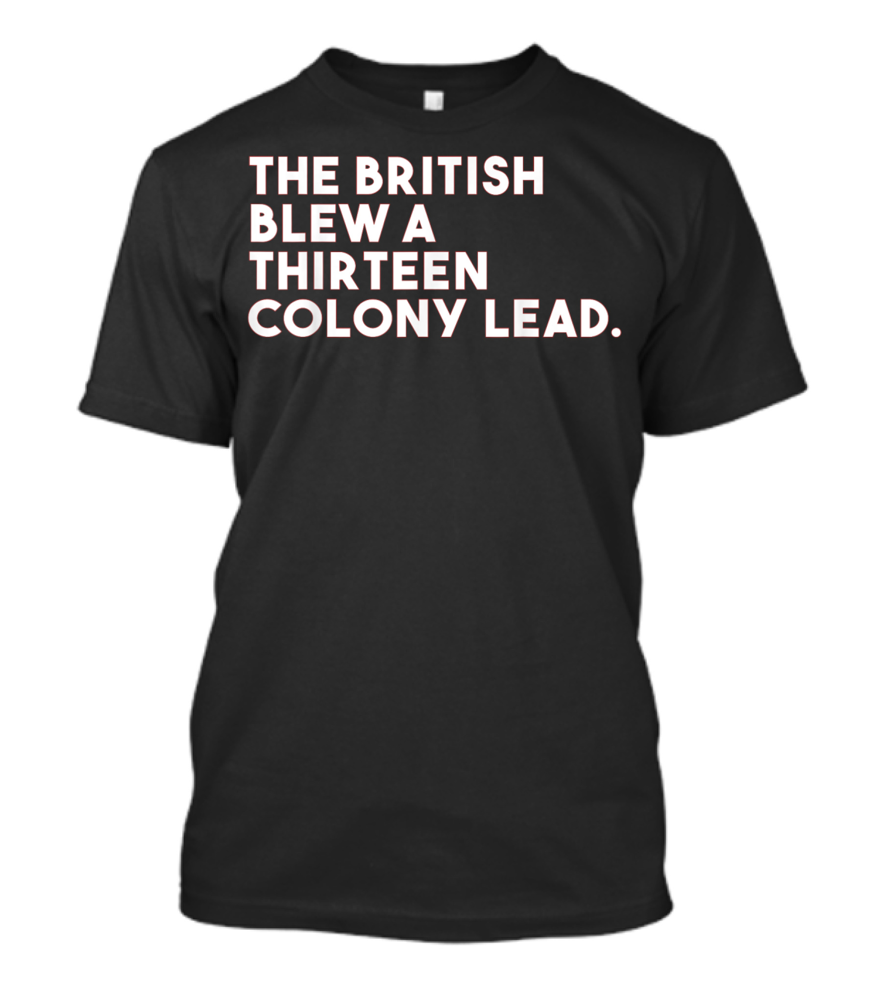 The British Blew A Thirteen Colony Lead T-Shirt
