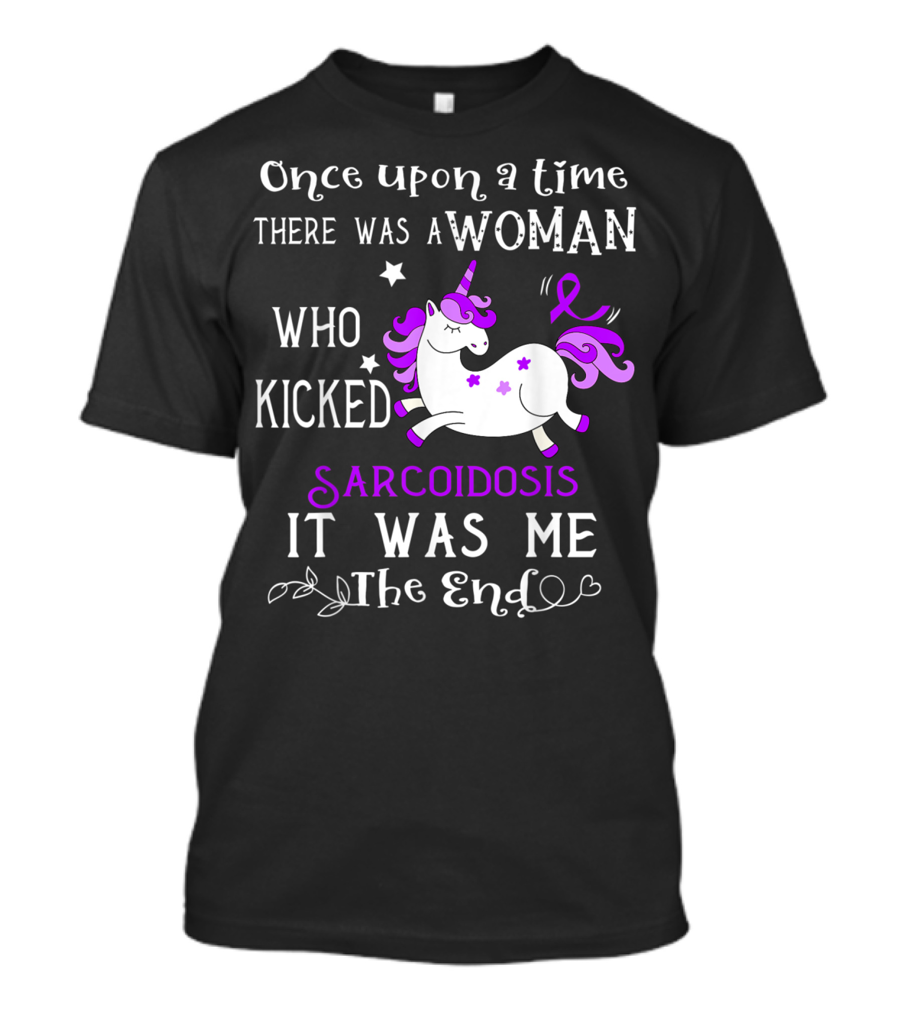 Once Upon A Time There Was A Woman Who Kicked Sarcoidosis It Was Me The End T-Shirt