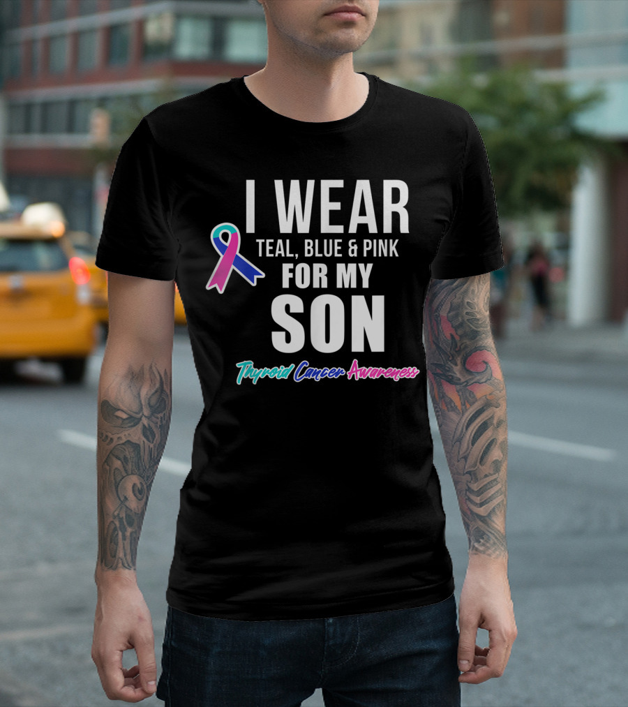 I Wear Teal Blue Pink For My Son Thyroid Cancer Awareness T-Shirt