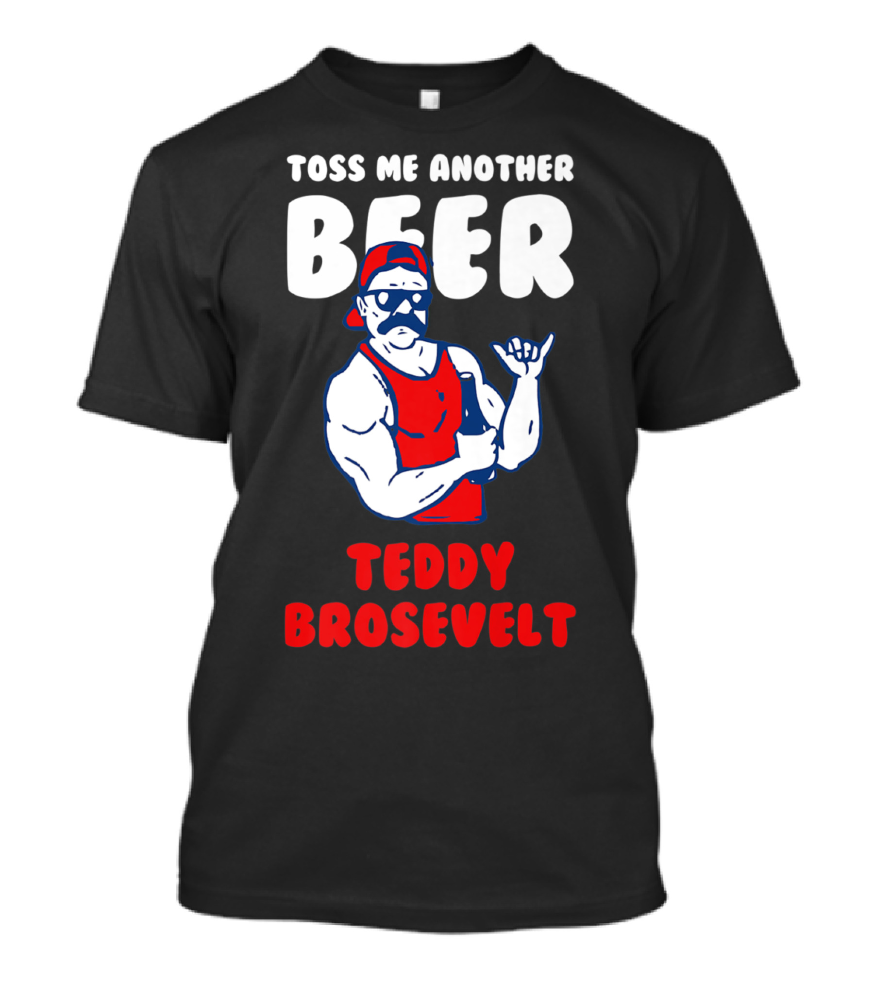 Toss Me Another Beer Teddy Brosevelt Retro Muscle Man T-Shirt