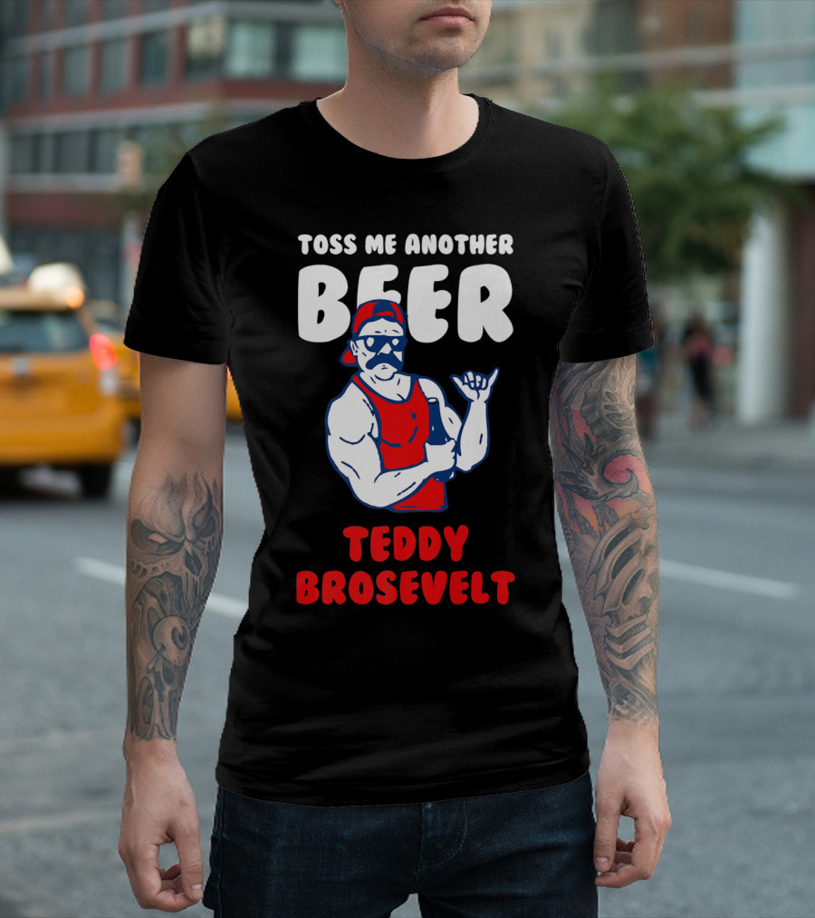 Toss Me Another Beer Teddy Brosevelt Retro Muscle Man T-Shirt
