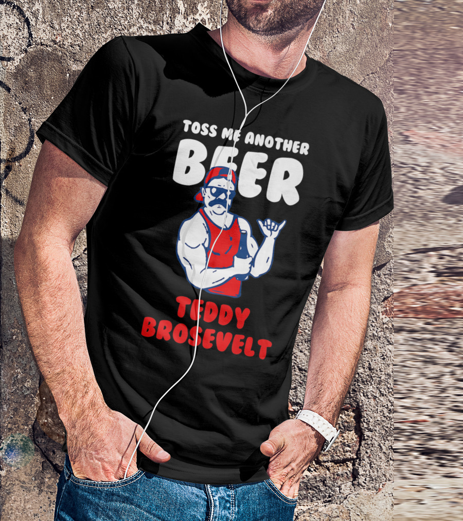 Toss Me Another Beer Teddy Brosevelt Retro Muscle Man T-Shirt