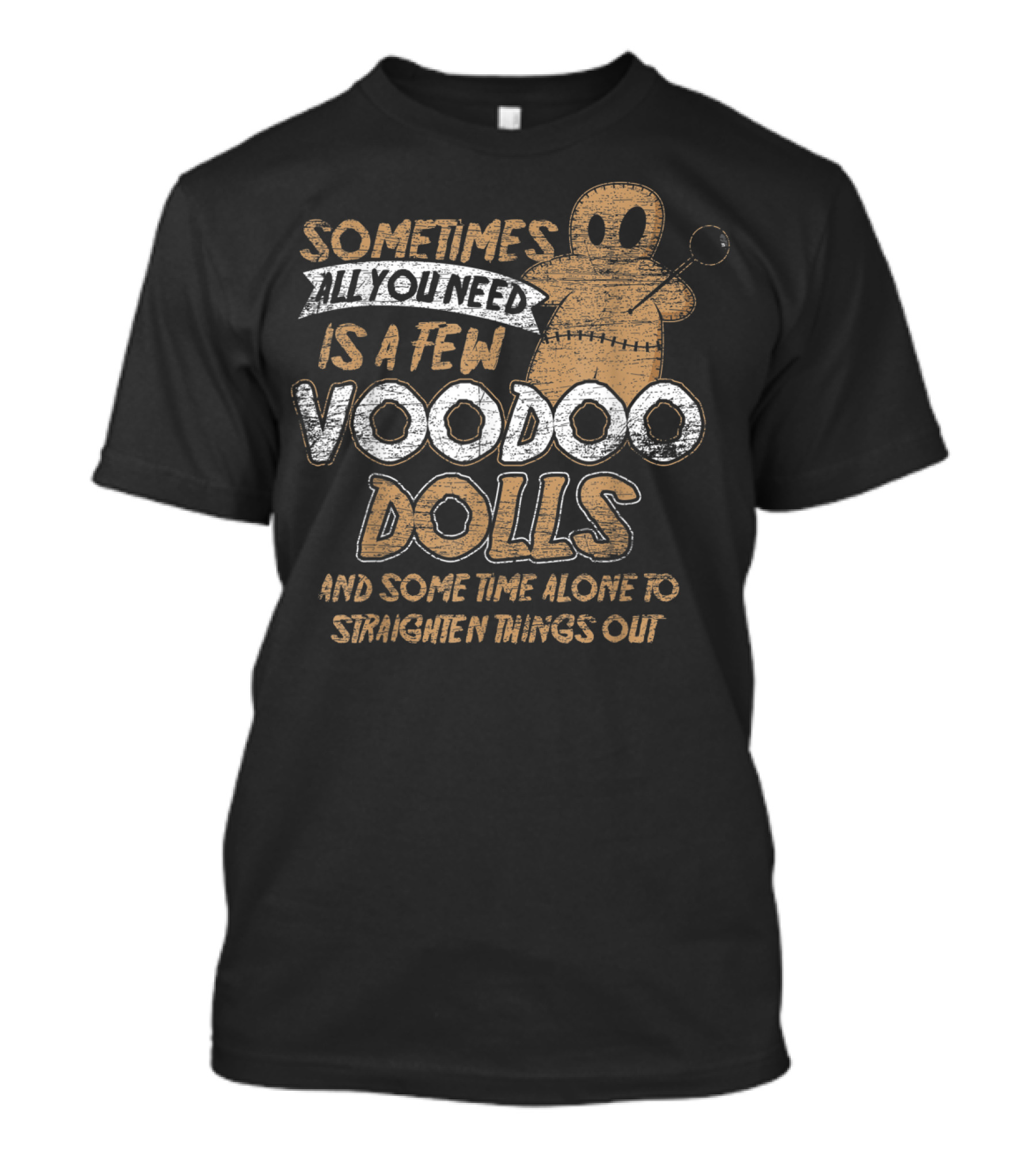 Sometimes All You Need Is A Few Voodoo Dolls And Some Time Alone To Straighten Things Out T-Shirt