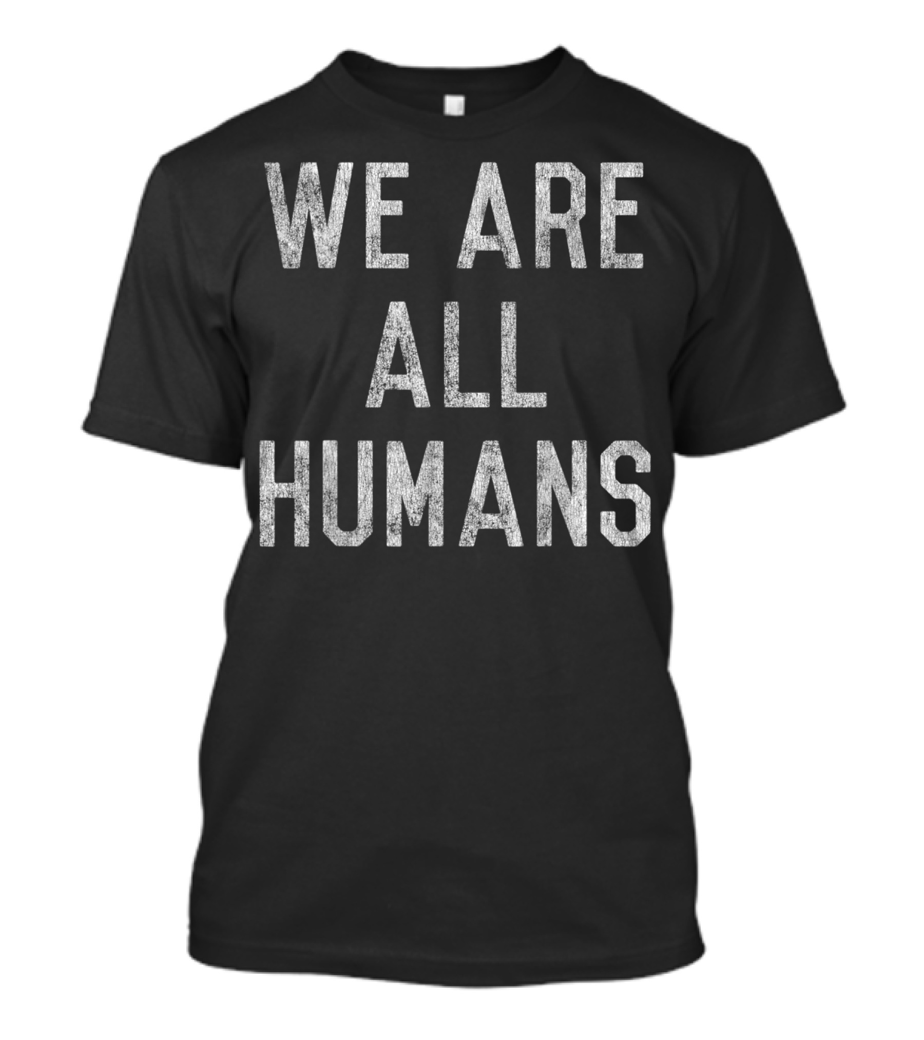 We Are All Humans T-Shirt