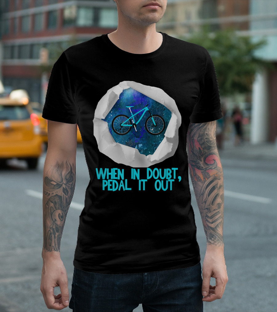 When In Doubt Pedal It Out Bike Galaxy Tearing Through Paper T-Shirt